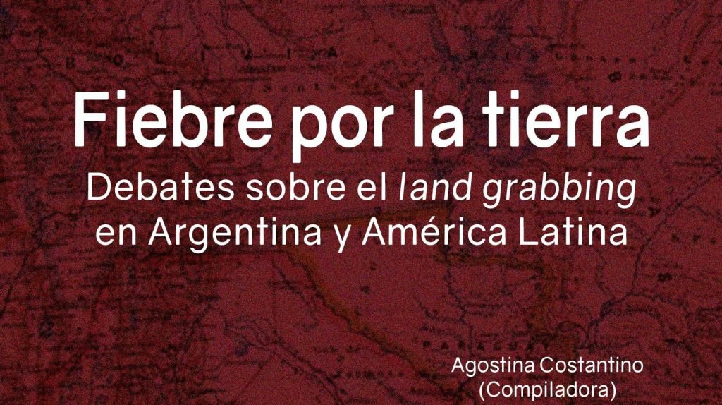 Fiebre por la tierra. Debates sobre el land grabbing en Argentina y América Latina.jpg